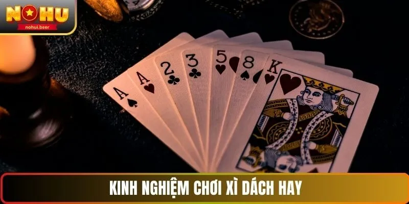 Kinh nghiệm chơi xì dách hay Kinh nghiệm chơi xì dách hay