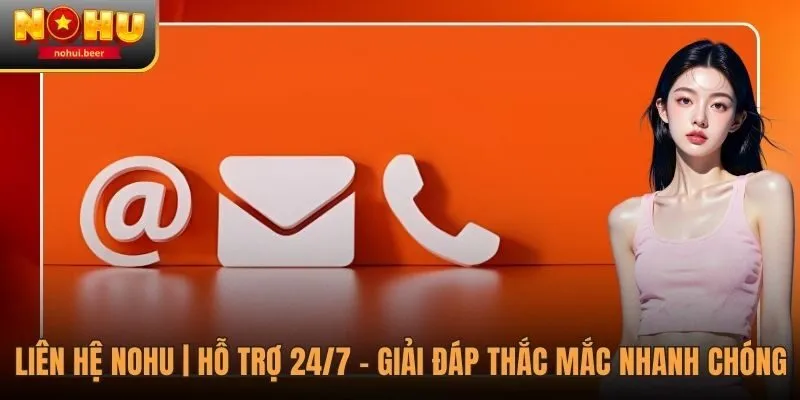 Liên Hệ NOHU | Kết Nối Siêu Tốc, Giải Đáp Mọi Thắc Mắc 1 Liên Hệ NOHU | Kết Nối Siêu Tốc, Giải Đáp Mọi Thắc Mắc