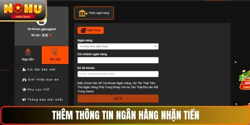 Thêm thông tin ngân hàng trước khi rút tiền NOHU Thêm thông tin ngân hàng trước khi rút tiền NOHU