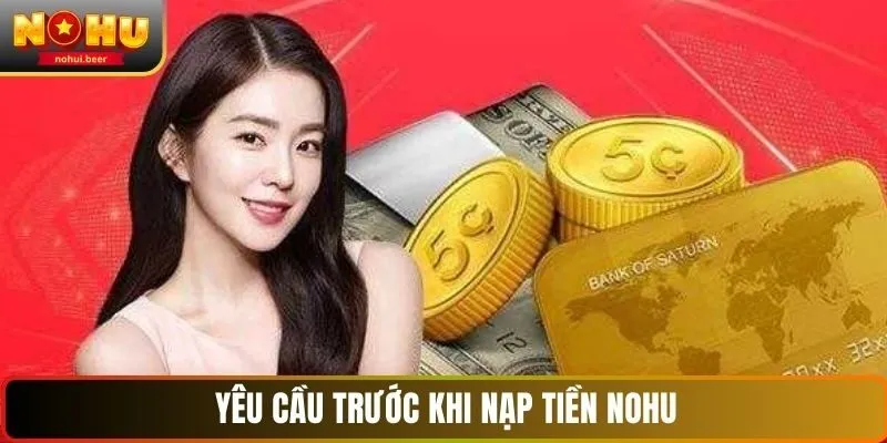 Yêu cầu trước khi nạp tiền NOHU Yêu cầu trước khi nạp tiền NOHU